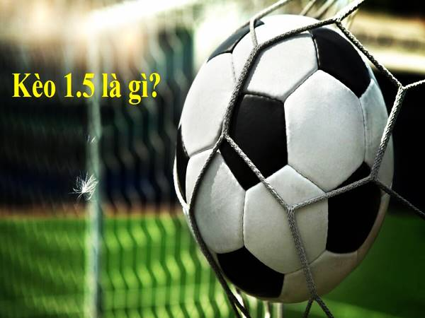Hướng dẫn cách đọc kèo chấp 1.5 trái chính xác